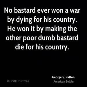 george-s-patton-soldier-quote-no-bastard-ever-won-a-war-by-dying-for