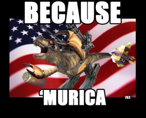 The patriotic T-Rex says so, so it must be true! Image found on AllFunny.
