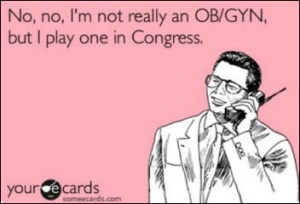 Let's see ... fewer than 20 physicians in Congress out of 535 ... yep, that means all of Congress is qualified to give you a pap smear. Image found on The Political Carnival.