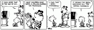 Calvin, you'd have no trouble finding them now. Calvin & Hobbes by Bill Watterson.