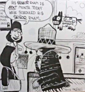 When one of your best friends is a cartoonist with your sense of humor, this is what happens when you mention that your boy's going in for a senior checkup. Gotta love John Deering.